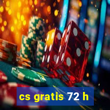 cs gratis 72 h